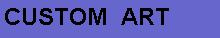 Text Box: CUSTOM  ART